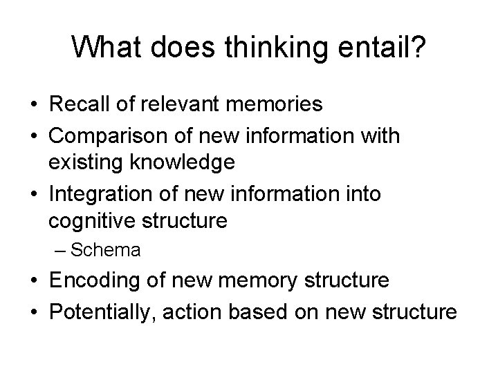 What does thinking entail? • Recall of relevant memories • Comparison of new information What does thinking entail? • Recall of relevant memories • Comparison of new information