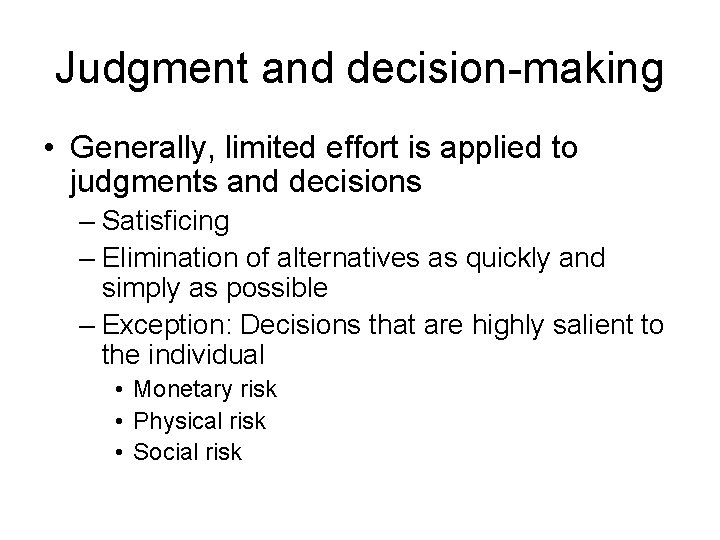 Judgment and decision-making • Generally, limited effort is applied to judgments and decisions – Judgment and decision-making • Generally, limited effort is applied to judgments and decisions –