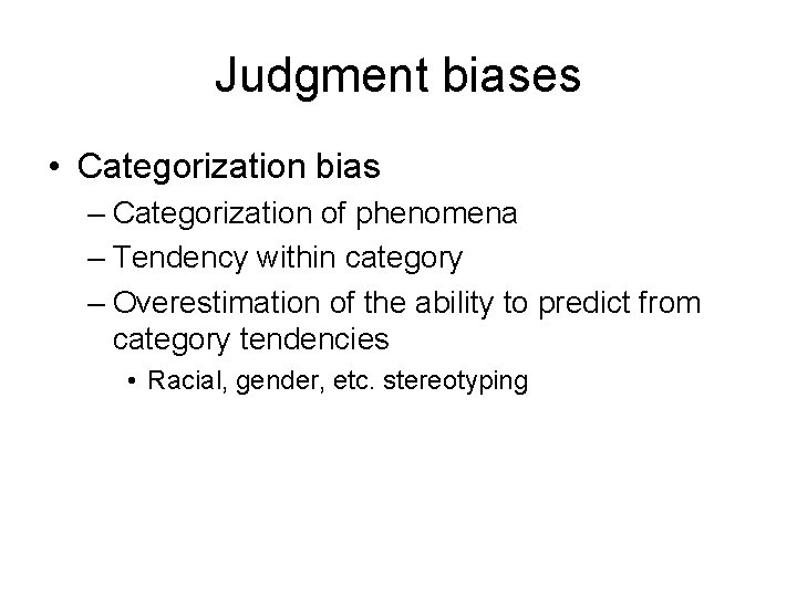 Judgment biases • Categorization bias – Categorization of phenomena – Tendency within category – Judgment biases • Categorization bias – Categorization of phenomena – Tendency within category –