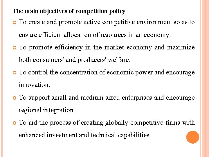 The main objectives of competition policy To create and promote active competitive environment so