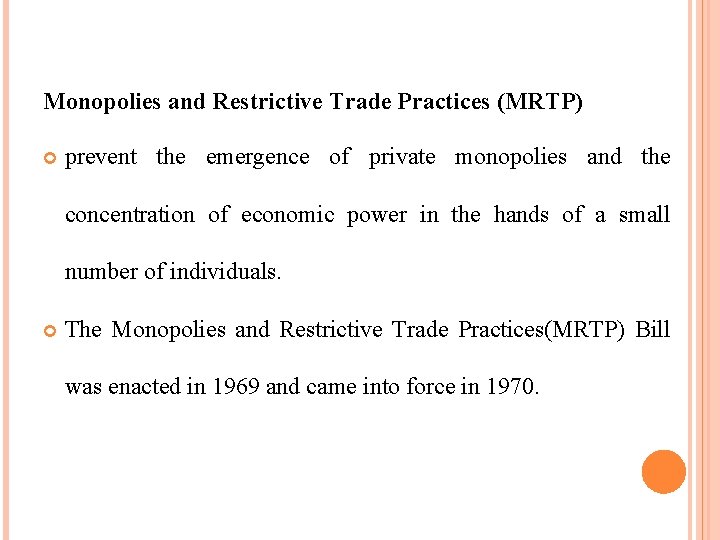 Monopolies and Restrictive Trade Practices (MRTP) prevent the emergence of private monopolies and the