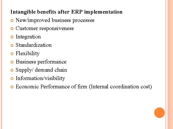 Intangible benefits after ERP implementation New/improved business processes Customer responsiveness Integration Standardization Flexibility Business