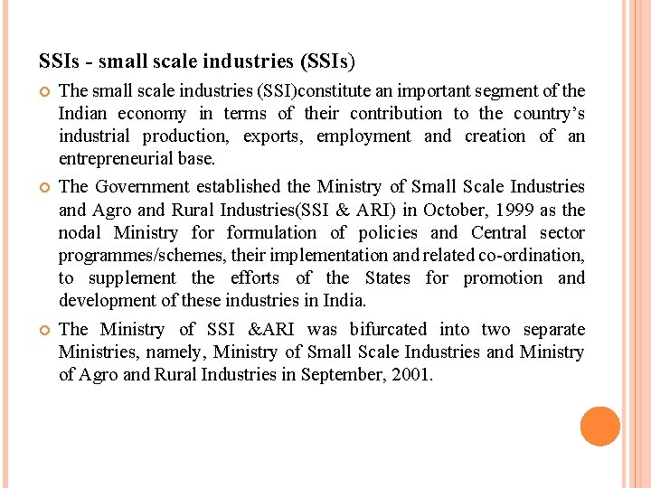 SSIs - small scale industries (SSIs) The small scale industries (SSI)constitute an important segment