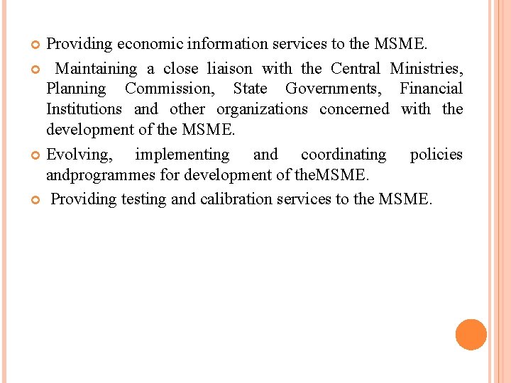 Providing economic information services to the MSME. Maintaining a close liaison with the Central