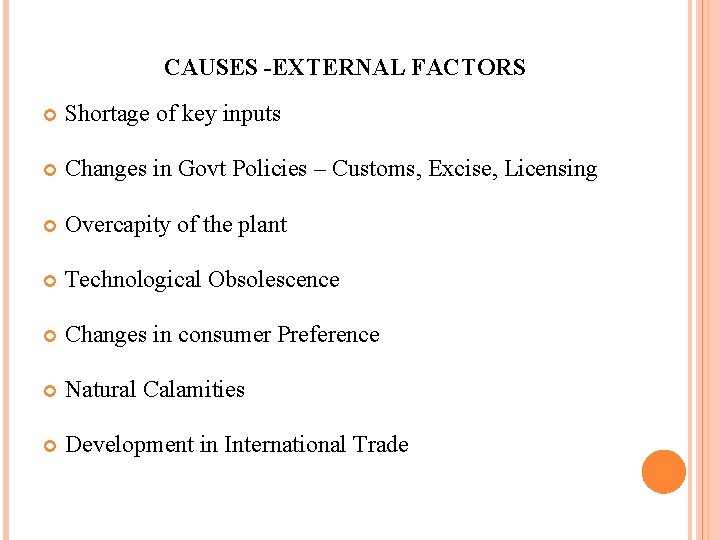 CAUSES -EXTERNAL FACTORS Shortage of key inputs Changes in Govt Policies – Customs, Excise,