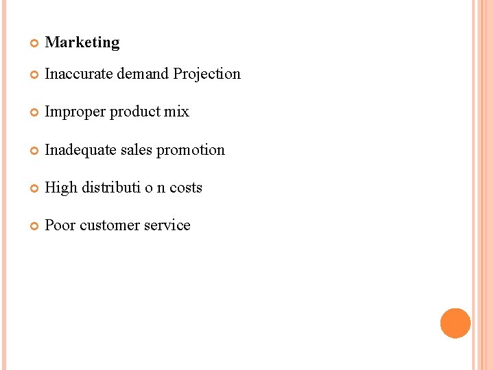  Marketing Inaccurate demand Projection Improper product mix Inadequate sales promotion High distributi o