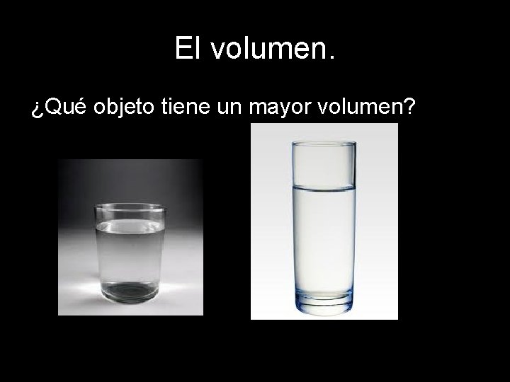 El volumen. ¿Qué objeto tiene un mayor volumen? 