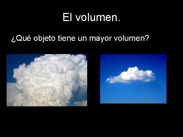 El volumen. ¿Qué objeto tiene un mayor volumen? 