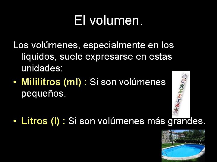 El volumen. Los volúmenes, especialmente en los líquidos, suele expresarse en estas unidades: •
