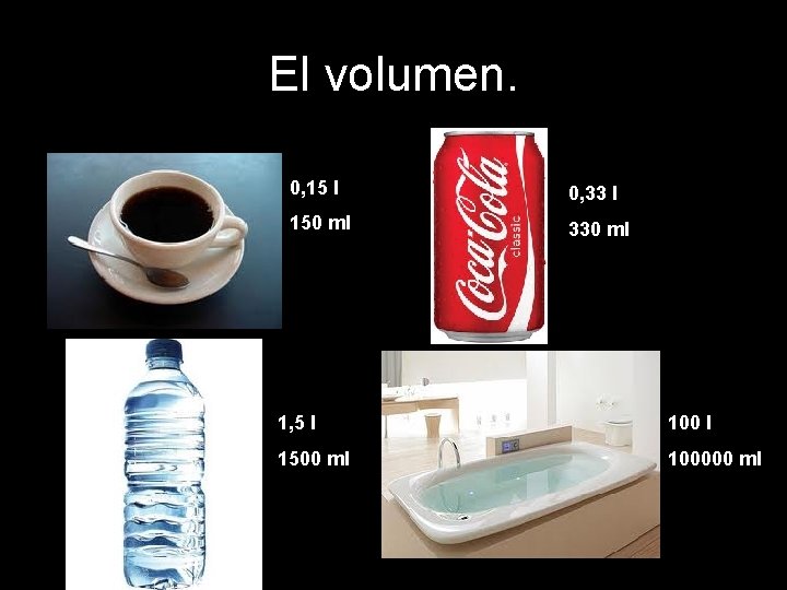 El volumen. 0, 15 l 0, 33 l 150 ml 330 ml 1, 5