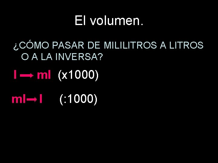 El volumen. ¿CÓMO PASAR DE MILILITROS A LITROS O A LA INVERSA? l ml