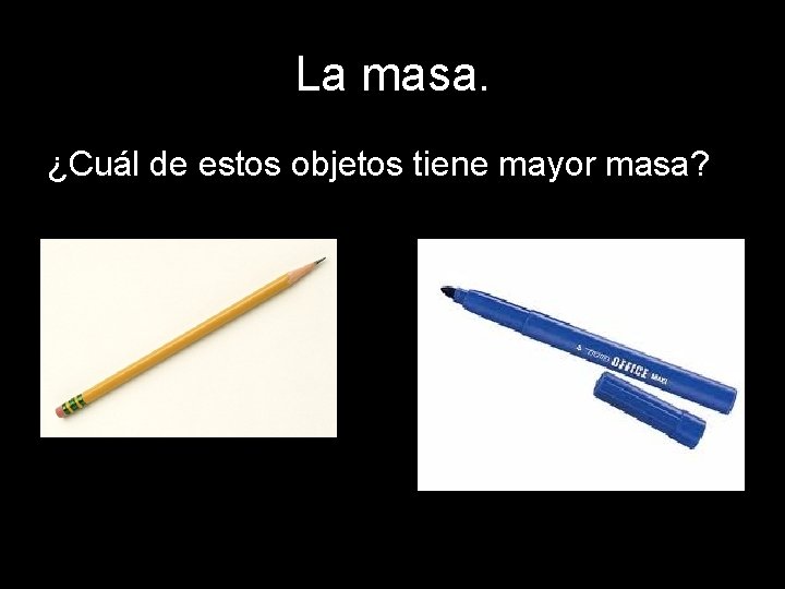 La masa. ¿Cuál de estos objetos tiene mayor masa? 