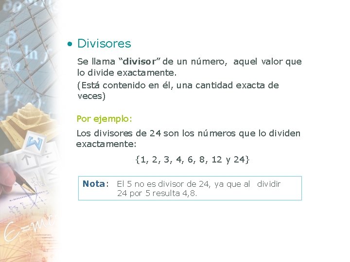  • Divisores Se llama “divisor” de un número, aquel valor que lo divide