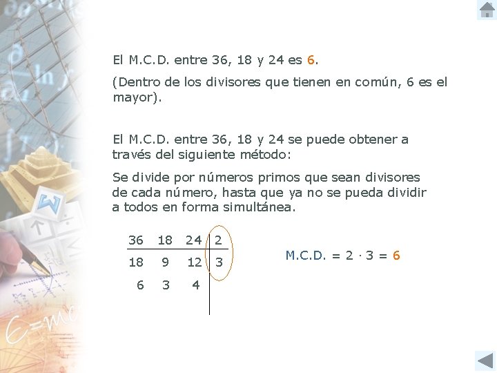 El M. C. D. entre 36, 18 y 24 es 6. (Dentro de los