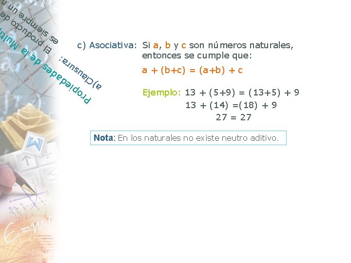 c) Asociativa: Si a, b y c son números naturales, entonces se cumple que: