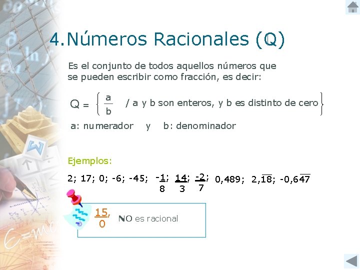 4. Números Racionales (Q) Es el conjunto de todos aquellos números que se pueden