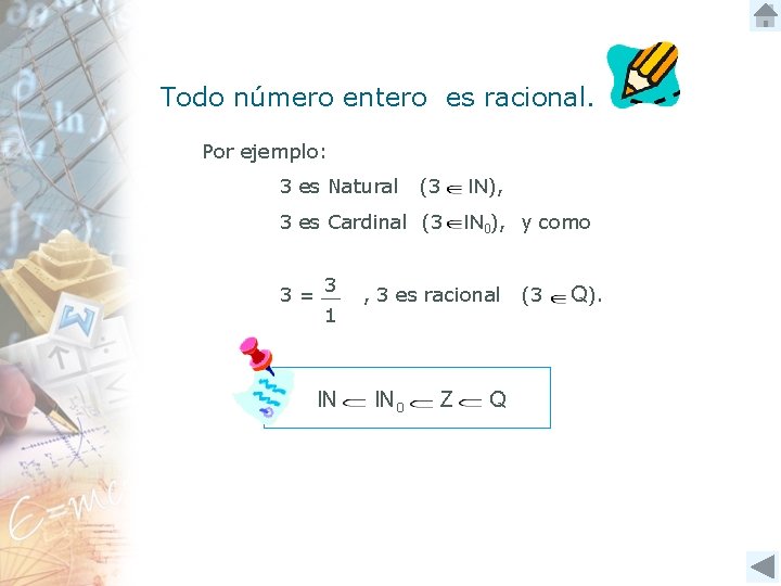 Todo número entero es racional. Por ejemplo: 3 es Natural (3 3 es Cardinal