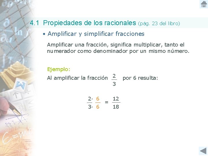 4. 1 Propiedades de los racionales (pág. 23 del libro) • Amplificar y simplificar