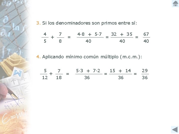 3. Si los denominadores son primos entre sí: 4 5 + 7 8 =