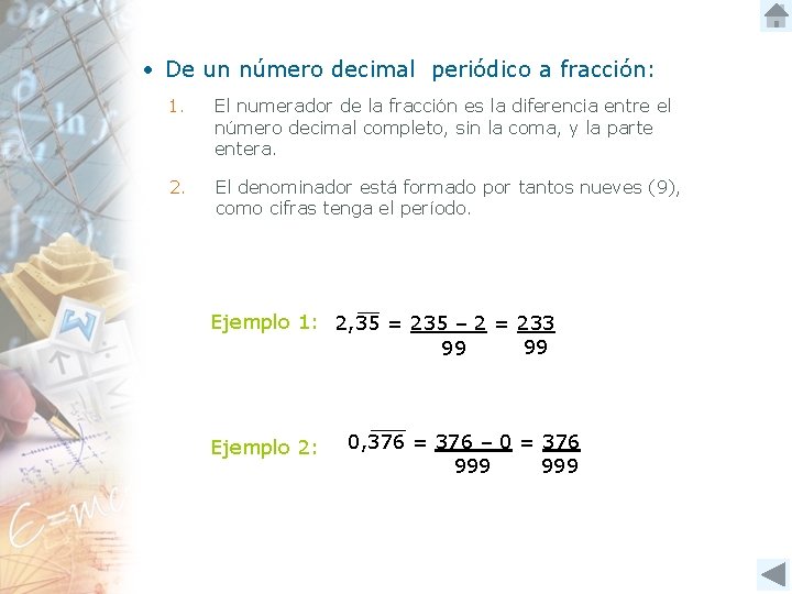  • De un número decimal periódico a fracción: 1. El numerador de la