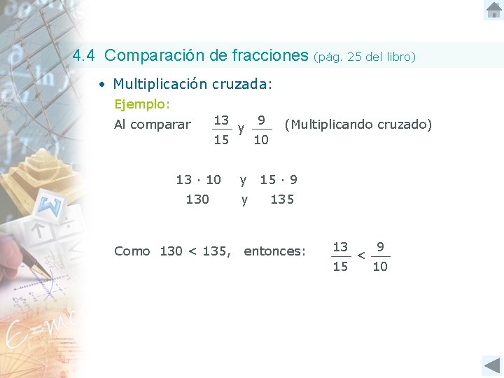 4. 4 Comparación de fracciones (pág. 25 del libro) • Multiplicación cruzada: Ejemplo: Al