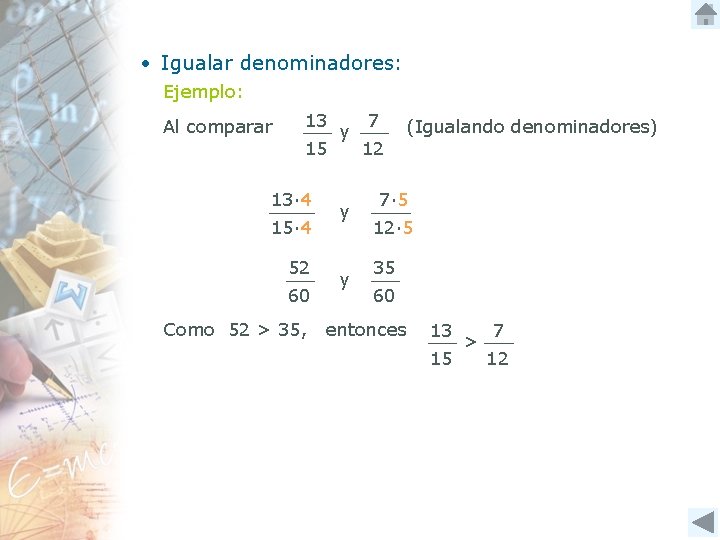  • Igualar denominadores: Ejemplo: Al comparar 13 15 13∙ 4 15∙ 4 52