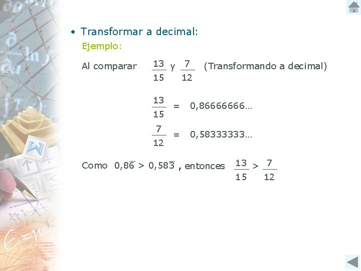  • Transformar a decimal: Ejemplo: Al comparar 13 y 7 15 12 13