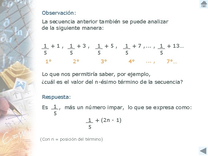 Observación: La secuencia anterior también se puede analizar de la siguiente manera: 1 +1,