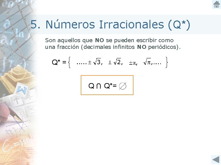 5. Números Irracionales (Q*) Son aquellos que NO se pueden escribir como una fracción