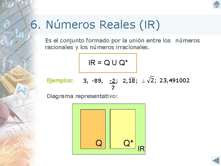 6. Números Reales (IR) Es el conjunto formado por la unión entre los números