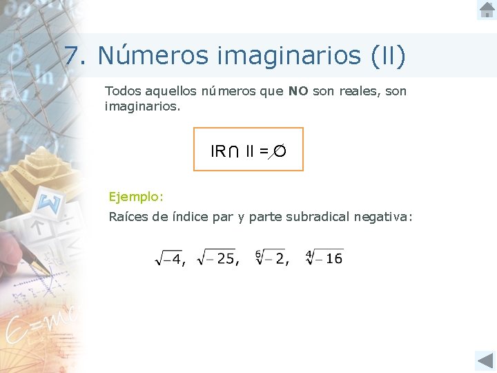 7. Números imaginarios (II) Todos aquellos números que NO son reales, son imaginarios. U