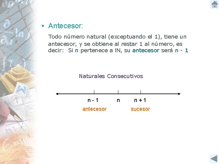  • Antecesor: Todo número natural (exceptuando el 1), tiene un antecesor, y se