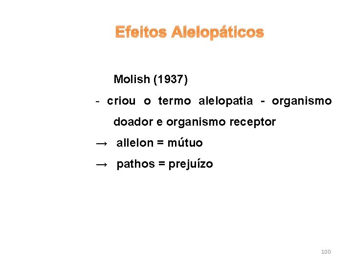 Efeitos Alelopáticos Molish (1937) - criou o termo alelopatia - organismo doador e organismo