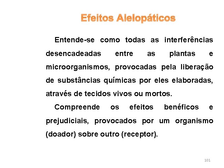 Efeitos Alelopáticos Entende-se como todas as interferências desencadeadas entre as plantas e microorganismos, provocadas