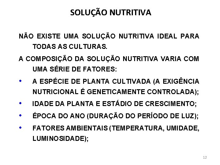 SOLUÇÃO NUTRITIVA NÃO EXISTE UMA SOLUÇÃO NUTRITIVA IDEAL PARA TODAS AS CULTURAS. A COMPOSIÇÃO