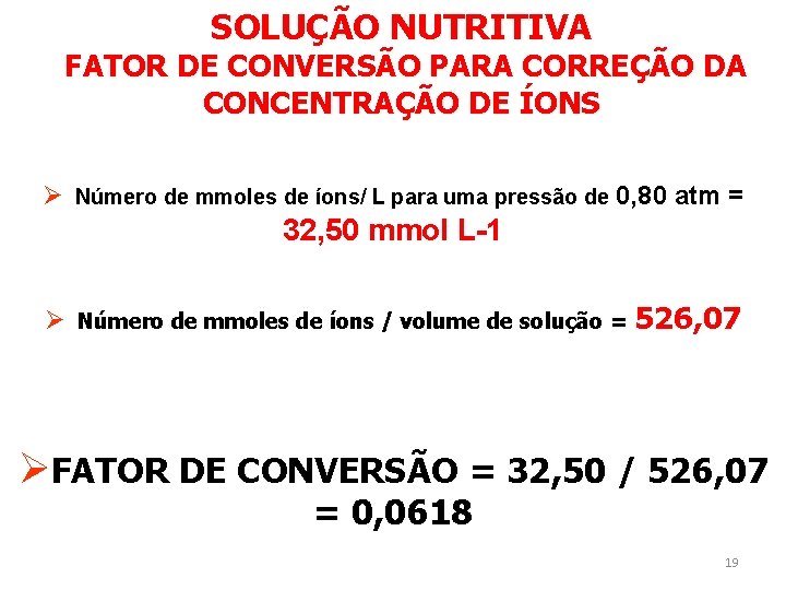 SOLUÇÃO NUTRITIVA FATOR DE CONVERSÃO PARA CORREÇÃO DA CONCENTRAÇÃO DE ÍONS Ø Número de