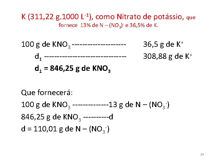 K (311, 22 g. 1000 L-1), como Nitrato de potássio, que fornece 13% de