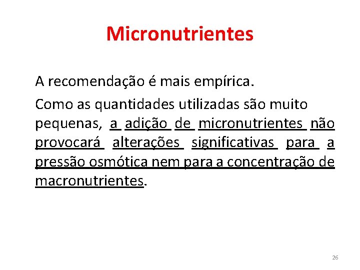 Micronutrientes A recomendação é mais empírica. Como as quantidades utilizadas são muito pequenas, a