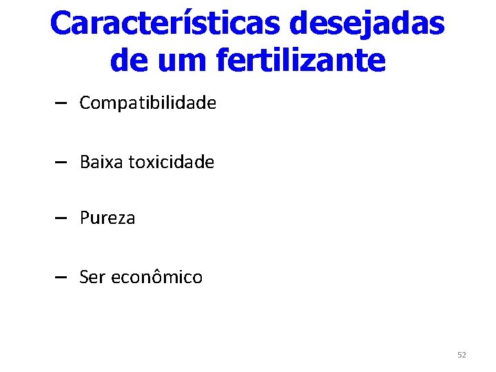 Características desejadas de um fertilizante – Compatibilidade – Baixa toxicidade – Pureza – Ser