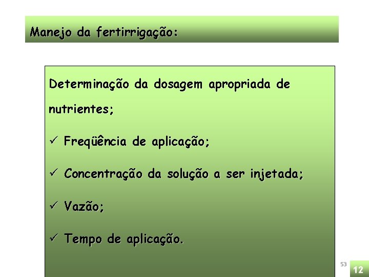 Manejo da fertirrigação: Determinação da dosagem apropriada de nutrientes; ü Freqüência de aplicação; ü