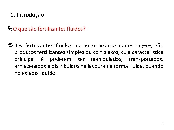 1. Introdução O que são fertilizantes fluidos? Os fertilizantes fluidos, como o próprio nome