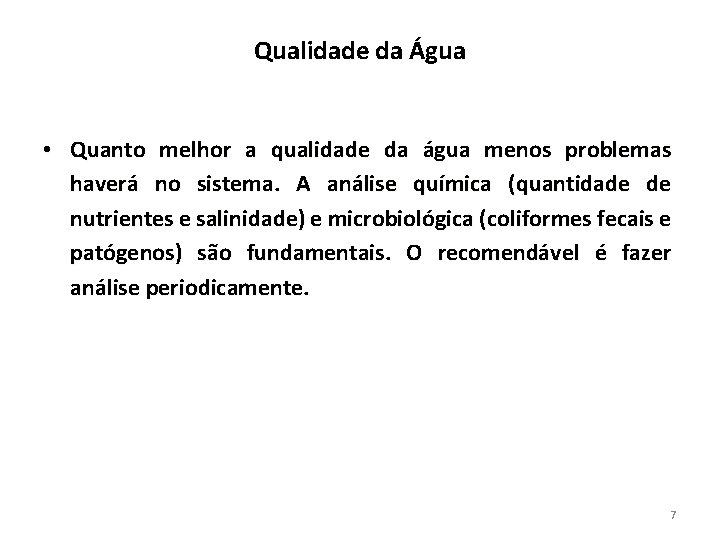 Qualidade da Água • Quanto melhor a qualidade da água menos problemas haverá no