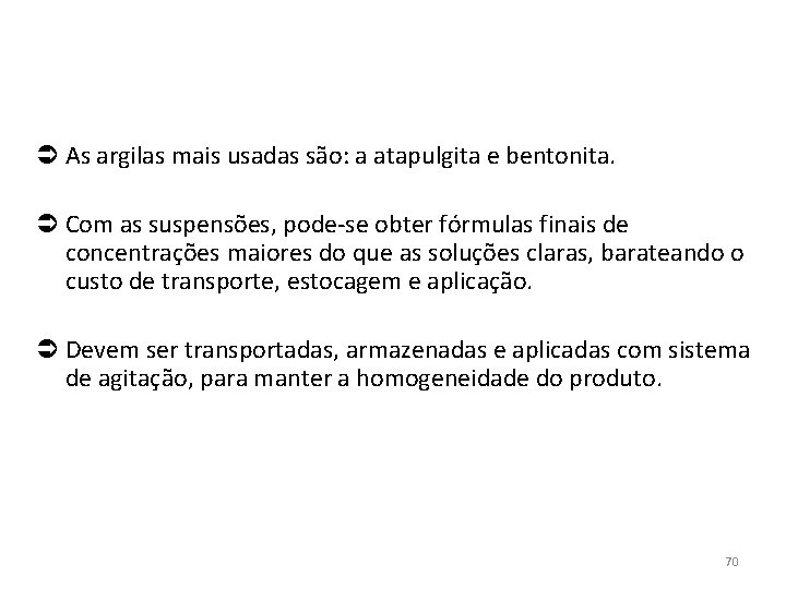  As argilas mais usadas são: a atapulgita e bentonita. Com as suspensões, pode-se