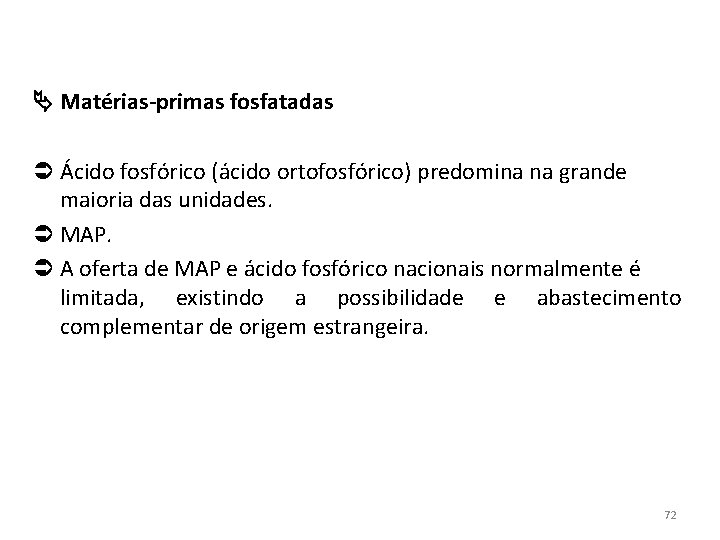  Matérias-primas fosfatadas Ácido fosfórico (ácido ortofosfórico) predomina na grande maioria das unidades. MAP.