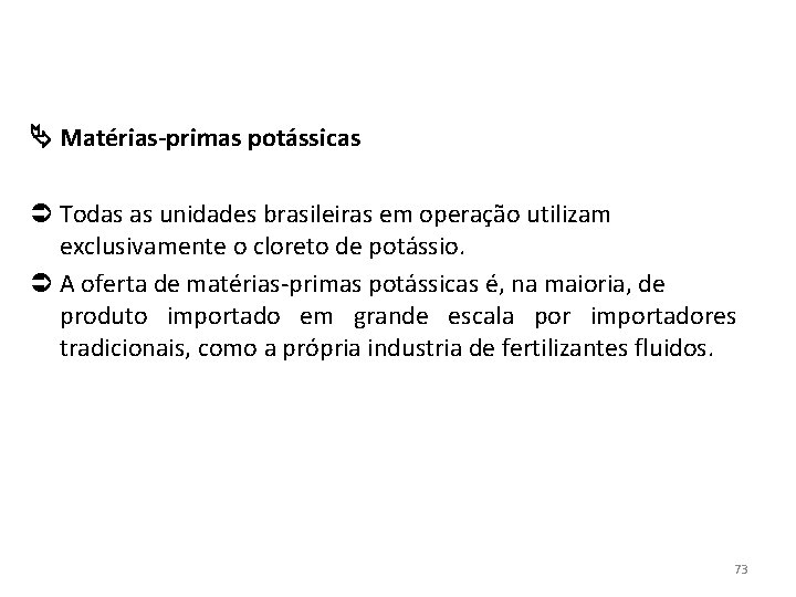  Matérias-primas potássicas Todas as unidades brasileiras em operação utilizam exclusivamente o cloreto de