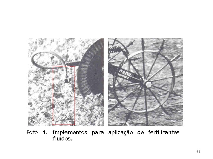 Foto 1. Implementos para aplicação de fertilizantes fluidos. 74 