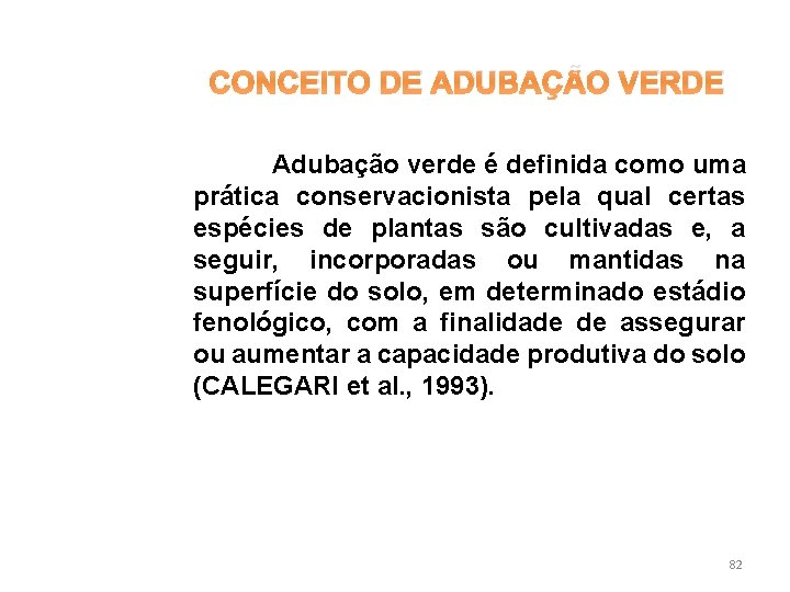 CONCEITO DE ADUBAÇÃO VERDE Adubação verde é definida como uma prática conservacionista pela qual