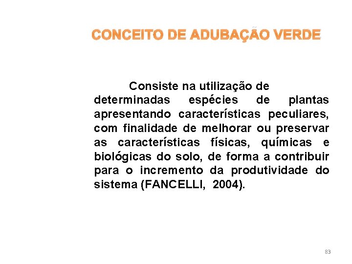 CONCEITO DE ADUBAÇÃO VERDE Consiste na utilização de determinadas espécies de plantas apresentando características