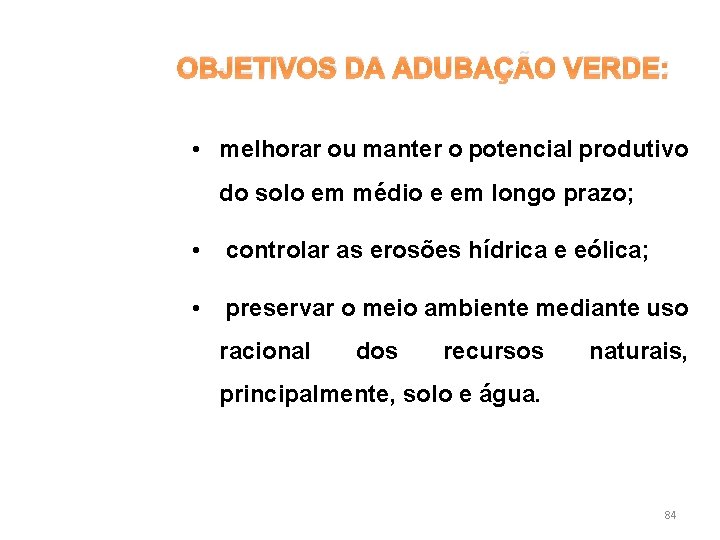 OBJETIVOS DA ADUBAÇÃO VERDE: • melhorar ou manter o potencial produtivo do solo em