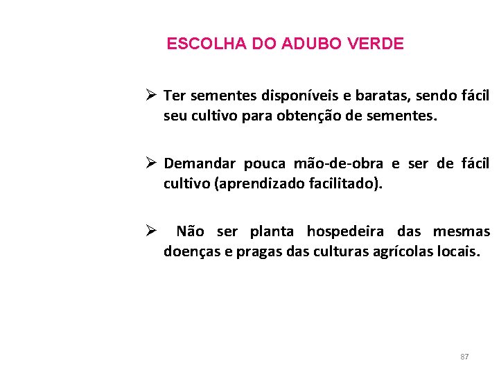 ESCOLHA DO ADUBO VERDE Ø Ter sementes disponíveis e baratas, sendo fácil seu cultivo